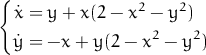 {                 2    2
  x˙= y +  x(2 - x -  y )
  ˙y = - x + y(2 - x2 - y2)
           