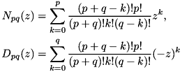 \[\begin{aligned} N_{pq}(z)&=\sum_{k=0}^p\frac{(p+q-k)!p!}{(p+q)!k!(q-k)!}z^k,\\ D_{pq}(z)&=\sum_{k=0}^q\frac{(p+q-k)!p!}{(p+q)!k!(q-k)!}(-z)^k \end{aligned}\]