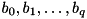 $b_0,b_1,\dots,b_q$