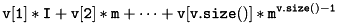 \[ \mathtt{v[1]*I + v[2]*m +\cdots + v[v.size()]*m^{v.size()-1}} \]