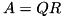 \[ A=QR \]