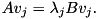 \[ A v_j = \lambda_j B v_j. \]