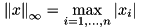 \[ {\|x\|}_\infty=\max_{i=1,\dots,n} |x_i| \]