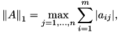 \[ {\|A\|}_{1}=\max_{j=1,\dots,n} \sum_{i=1}^{m} |a_{ij}|, \]