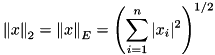 \[ {\|x\|}_2={\|x\|}_E=\left(\sum_{i=1}^{n} |x_i|^2\right)^{1/2} \]