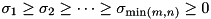\[ \sigma_1\ge\sigma_2\ge\dots\ge\sigma_{\min(m,n)}\ge 0 \]