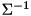 $\Sigma^{-1}$