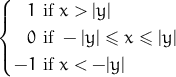 (
|{   1 if x > |y |
    0 if -  |y| ≤ x ≤ |y|
|(
  - 1 if x < - |y |  