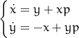 {
  ˙x = y +  xp
  ˙y = - x + yp
      