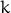 k 