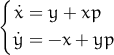 {
  ˙x = y +  xp
  ˙y = - x + yp
      