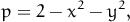 p =  2 - x2 - y2,
           
